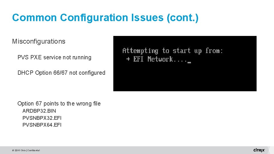 Common Configuration Issues (cont. ) Misconfigurations PVS PXE service not running DHCP Option 66/67 Common Configuration Issues (cont. ) Misconfigurations PVS PXE service not running DHCP Option 66/67