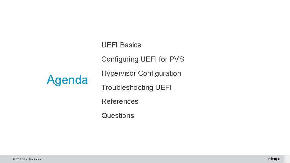 UEFI Basics Configuring UEFI for PVS Agenda Hypervisor Configuration Troubleshooting UEFI References Questions © UEFI Basics Configuring UEFI for PVS Agenda Hypervisor Configuration Troubleshooting UEFI References Questions ©