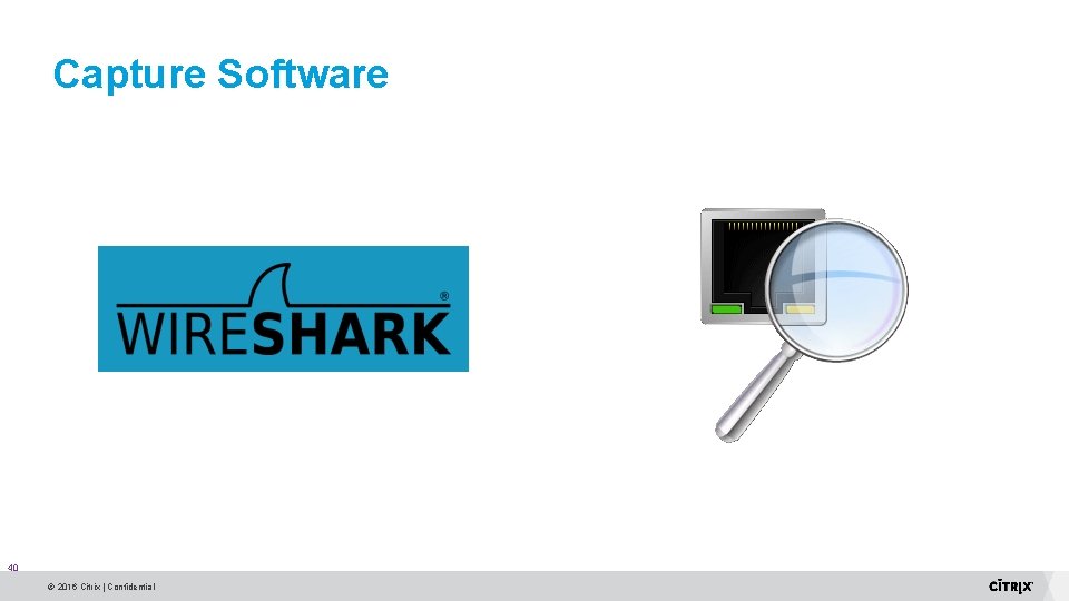 Capture Software 40 © 2016 Citrix | Confidential Capture Software 40 © 2016 Citrix | Confidential