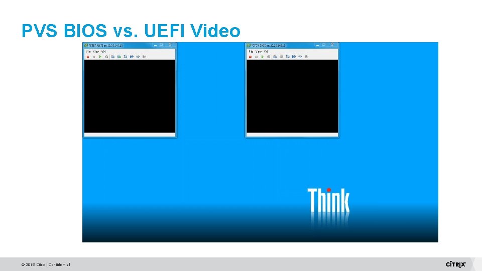 PVS BIOS vs. UEFI Video © 2016 Citrix | Confidential PVS BIOS vs. UEFI Video © 2016 Citrix | Confidential