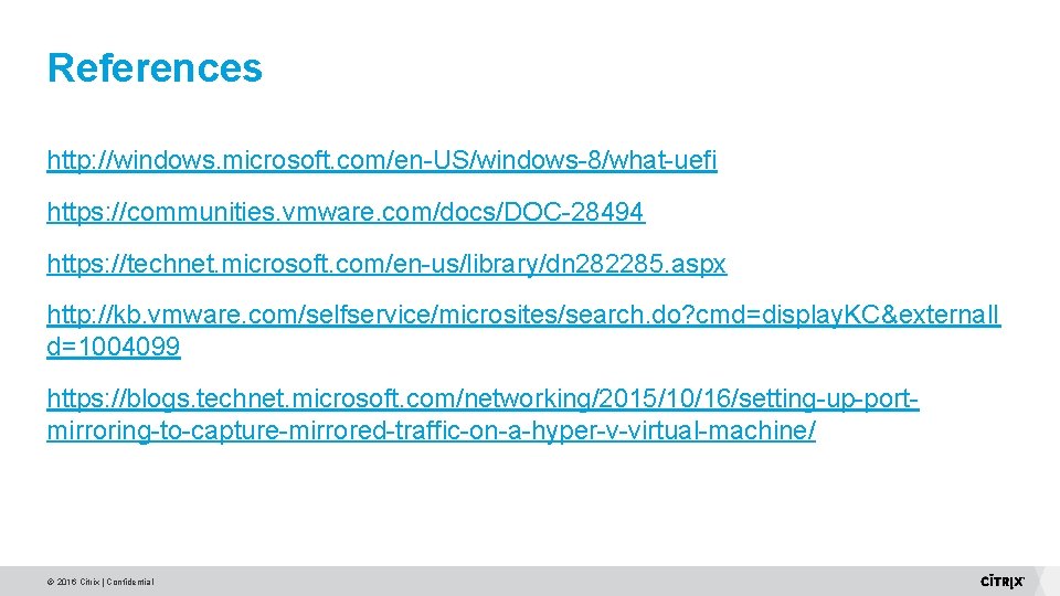 References http: //windows. microsoft. com/en-US/windows-8/what-uefi https: //communities. vmware. com/docs/DOC-28494 https: //technet. microsoft. com/en-us/library/dn 282285. References http: //windows. microsoft. com/en-US/windows-8/what-uefi https: //communities. vmware. com/docs/DOC-28494 https: //technet. microsoft. com/en-us/library/dn 282285.