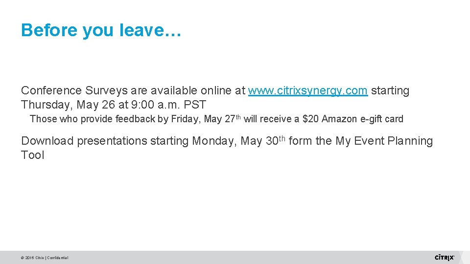 Before you leave… Conference Surveys are available online at www. citrixsynergy. com starting Thursday, Before you leave… Conference Surveys are available online at www. citrixsynergy. com starting Thursday,