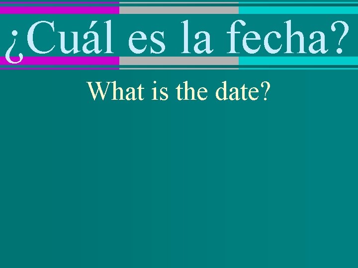 ¿Cuál es la fecha? What is the date? 