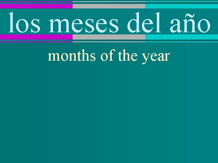 los meses del año months of the year 