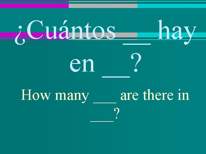 ¿Cuántos __ hay en __? How many ___ are there in ___? 