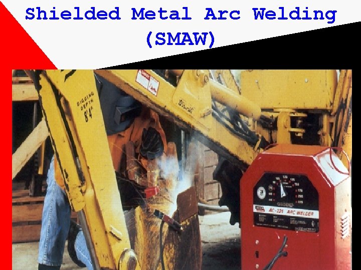 Shielded Metal Arc Welding (SMAW) 