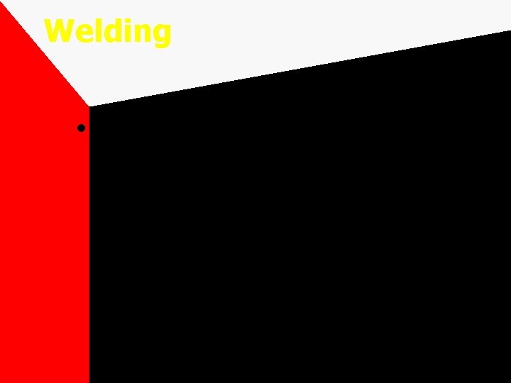Welding • Most economical and efficient way to join metals together permanently 