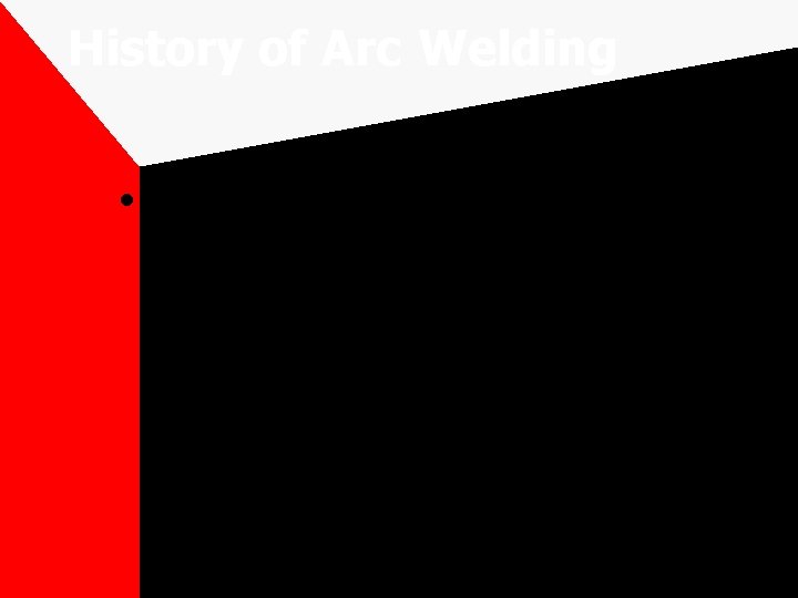 History of Arc Welding • Bronze age – gold circular boxes were made by