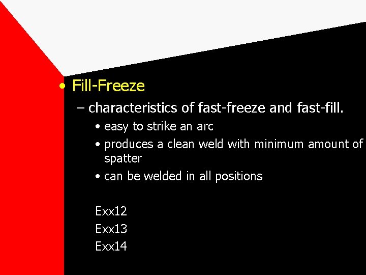  • Fill-Freeze – characteristics of fast-freeze and fast-fill. • easy to strike an