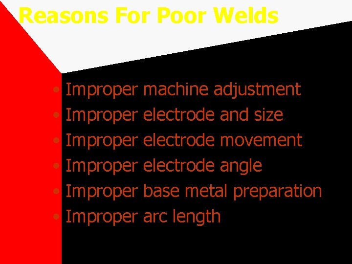 Reasons For Poor Welds • Improper • Improper machine adjustment electrode and size electrode