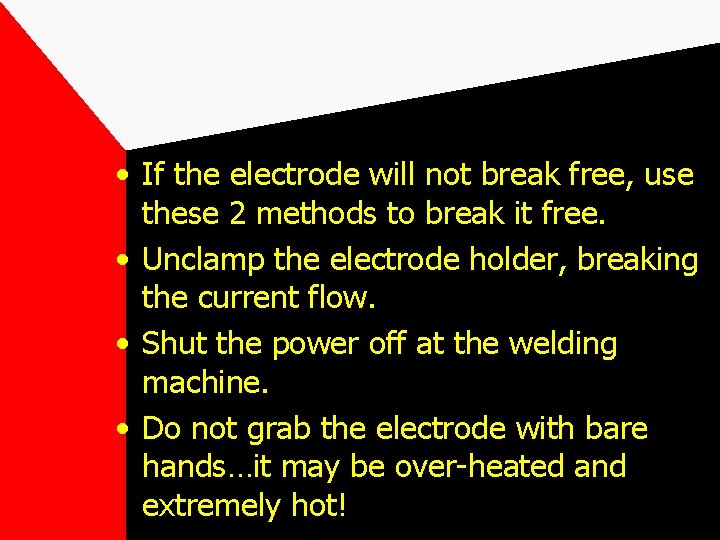  • If the electrode will not break free, use these 2 methods to