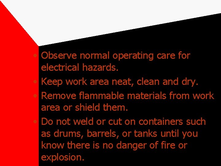  • Observe normal operating care for electrical hazards. • Keep work area neat,