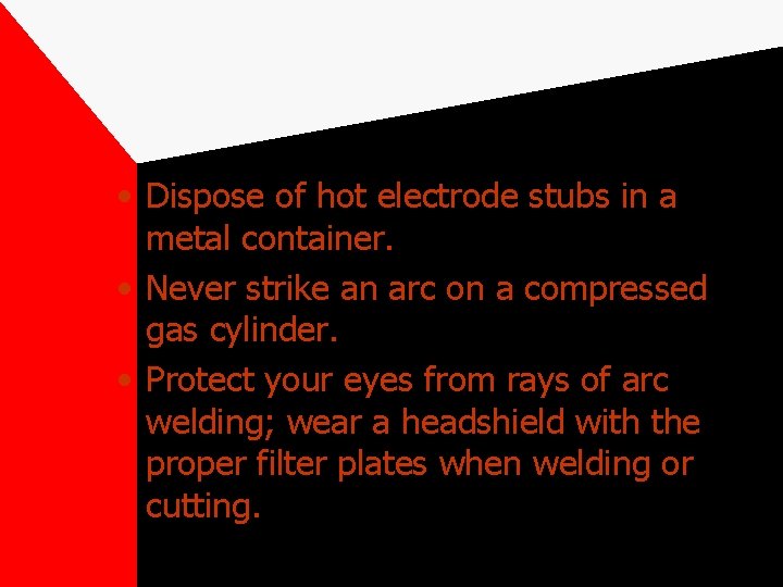  • Dispose of hot electrode stubs in a metal container. • Never strike