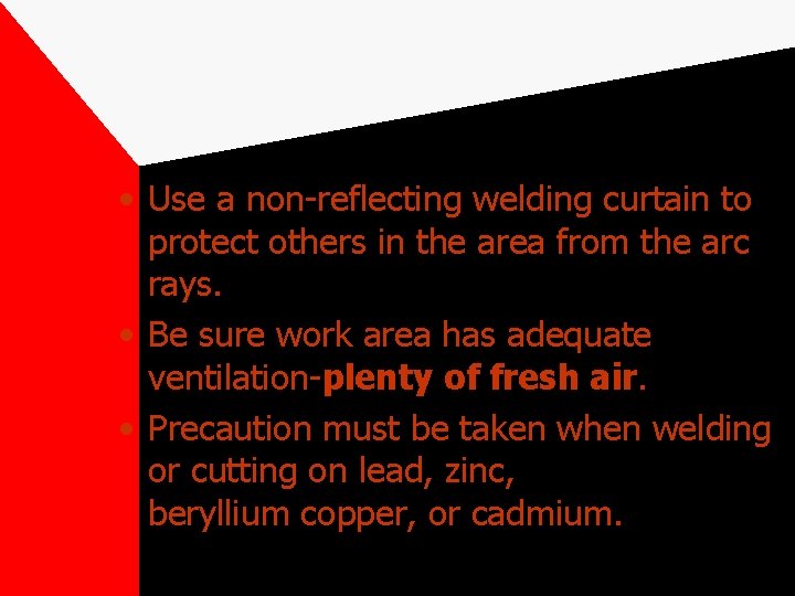  • Use a non-reflecting welding curtain to protect others in the area from
