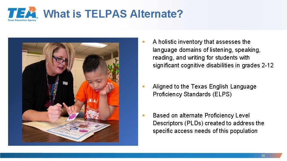 What is TELPAS Alternate? § A holistic inventory that assesses the language domains of