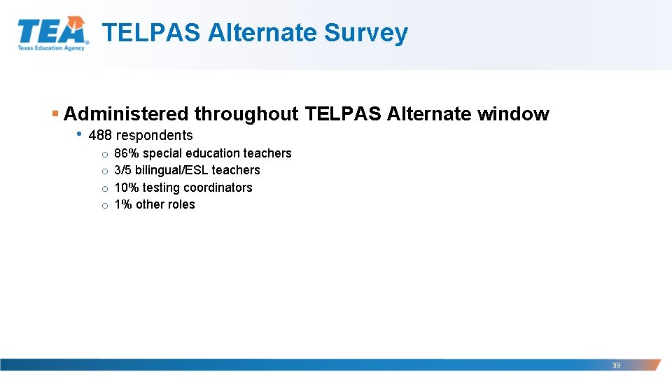 TELPAS Alternate Survey § Administered throughout TELPAS Alternate window • 488 respondents o o