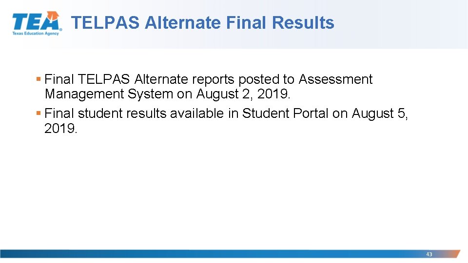 TELPAS Alternate Final Results § Final TELPAS Alternate reports posted to Assessment Management System