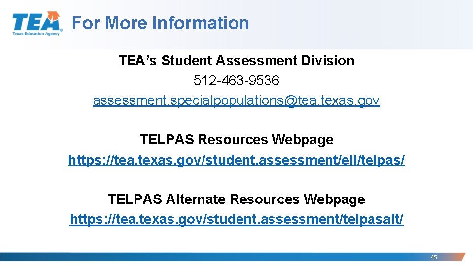 For More Information TEA’s Student Assessment Division 512 -463 -9536 assessment. specialpopulations@tea. texas. gov
