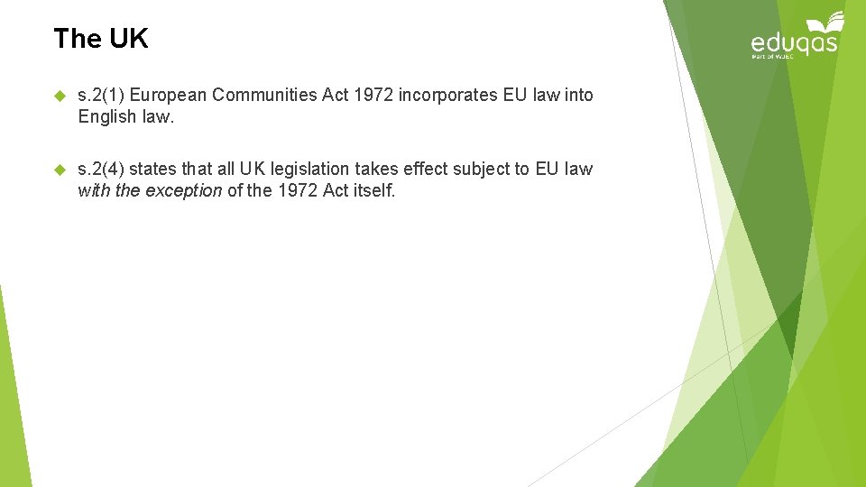 The UK s. 2(1) European Communities Act 1972 incorporates EU law into English law.