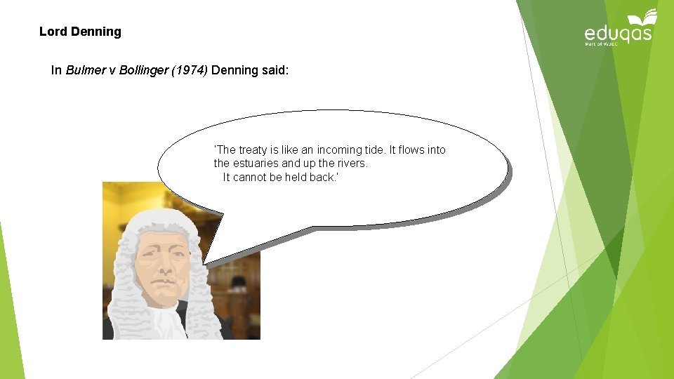 Lord Denning In Bulmer v Bollinger (1974) Denning said: ‘The treaty is like an