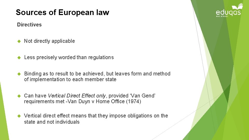 Sources of European law Directives Not directly applicable Less precisely worded than regulations Binding