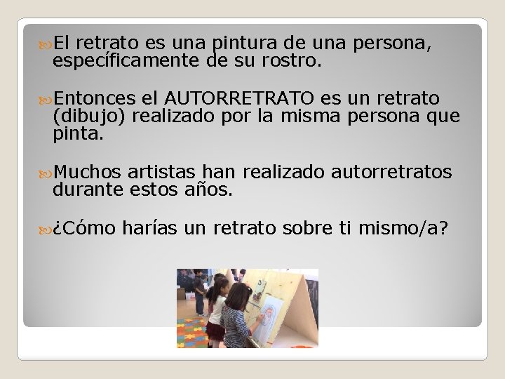 El retrato es una pintura de una persona, específicamente de su rostro. Entonces El retrato es una pintura de una persona, específicamente de su rostro. Entonces