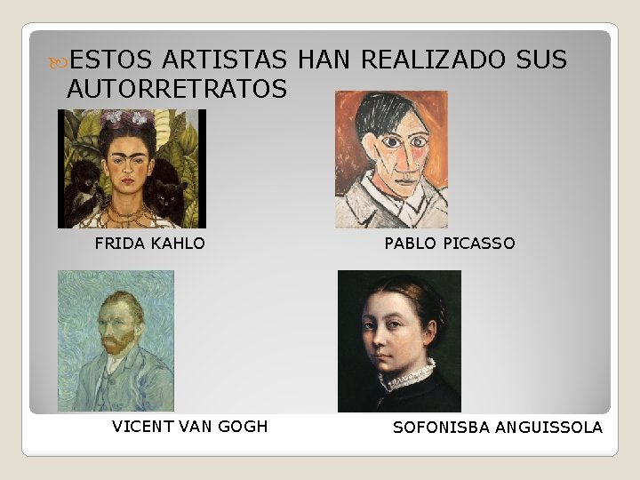 ESTOS ARTISTAS HAN REALIZADO SUS AUTORRETRATOS FRIDA KAHLO VICENT VAN GOGH PABLO PICASSO ESTOS ARTISTAS HAN REALIZADO SUS AUTORRETRATOS FRIDA KAHLO VICENT VAN GOGH PABLO PICASSO