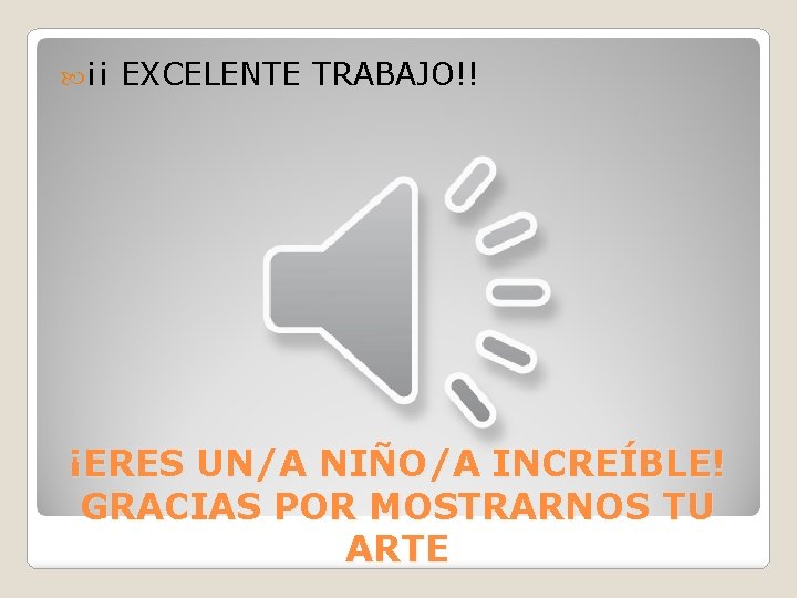 ¡¡ EXCELENTE TRABAJO!! ¡ERES UN/A NIÑO/A INCREÍBLE! GRACIAS POR MOSTRARNOS TU ARTE ¡¡ EXCELENTE TRABAJO!! ¡ERES UN/A NIÑO/A INCREÍBLE! GRACIAS POR MOSTRARNOS TU ARTE
