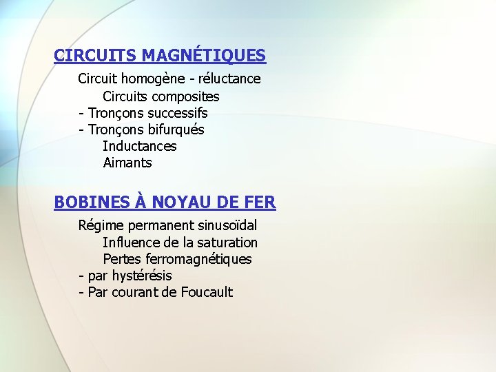 CIRCUITS MAGNÉTIQUES Circuit homogène - réluctance Circuits composites - Tronçons successifs - Tronçons bifurqués