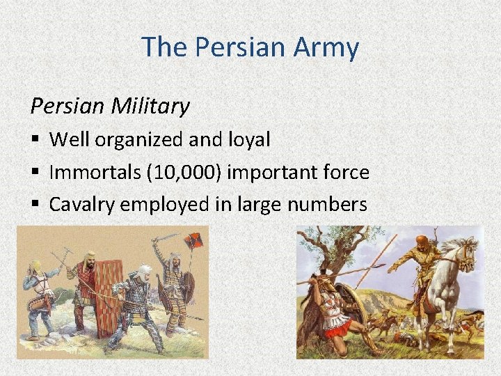 The Persian Army Persian Military § Well organized and loyal § Immortals (10, 000)
