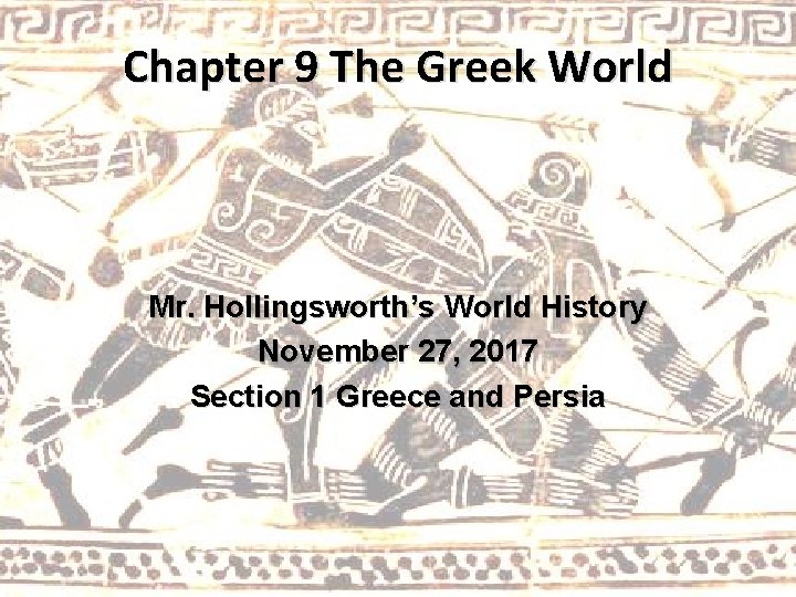 Chapter 9 The Greek World Mr. Hollingsworth’s World History November 27, 2017 Section 1
