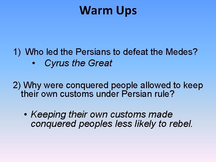 Warm Ups 1) Who led the Persians to defeat the Medes? • Cyrus the