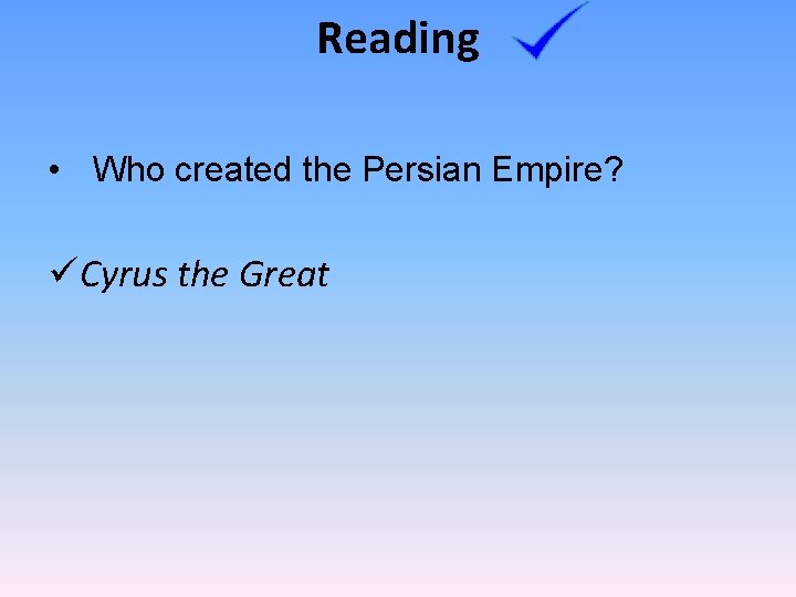 Reading • Who created the Persian Empire? üCyrus the Great 