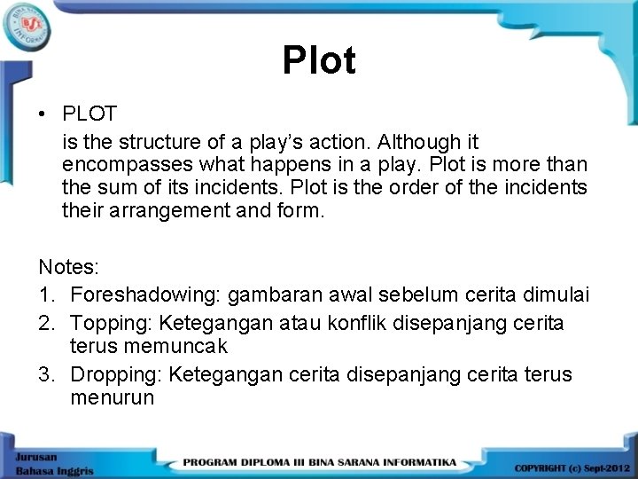 Plot • PLOT is the structure of a play’s action. Although it encompasses what