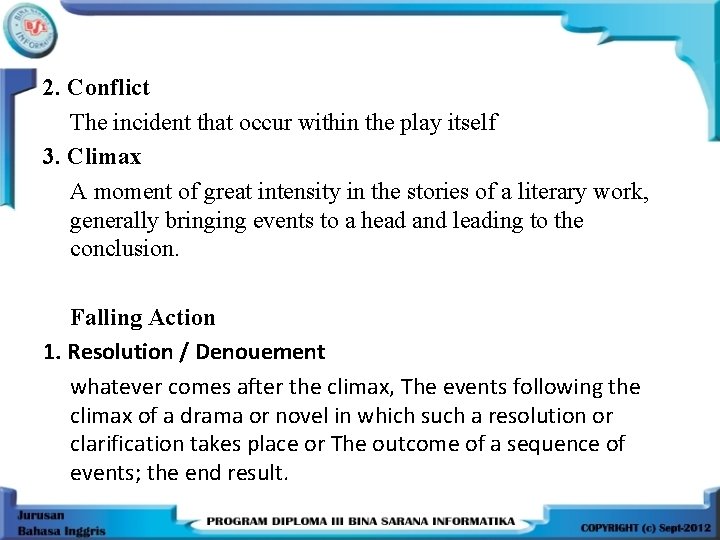 2. Conflict The incident that occur within the play itself 3. Climax A moment
