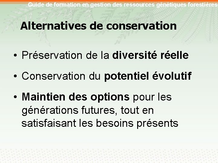 Guide de formation en gestion des ressources génétiques forestières Alternatives de conservation • Préservation