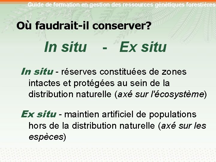 Guide de formation en gestion des ressources génétiques forestières Où faudrait-il conserver? In situ