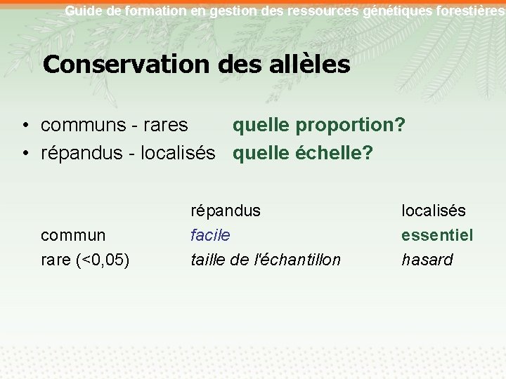 Guide de formation en gestion des ressources génétiques forestières Conservation des allèles • communs