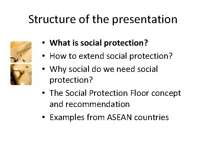 Structure of the presentation • What is social protection? • How to extend social