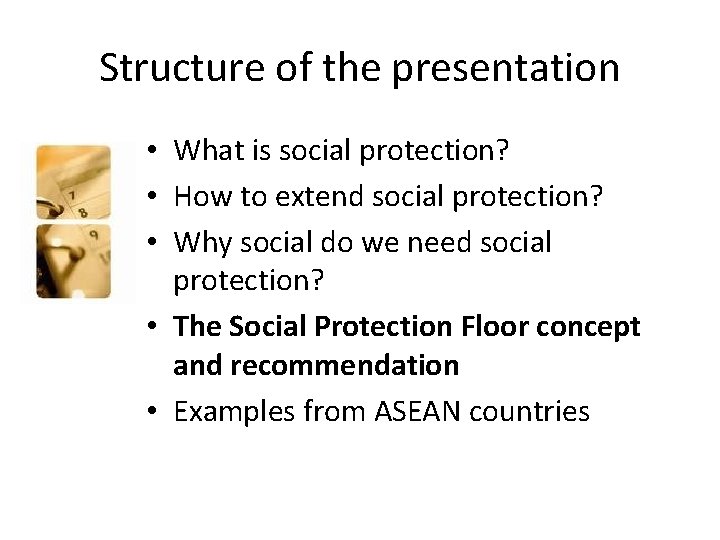 Structure of the presentation • What is social protection? • How to extend social