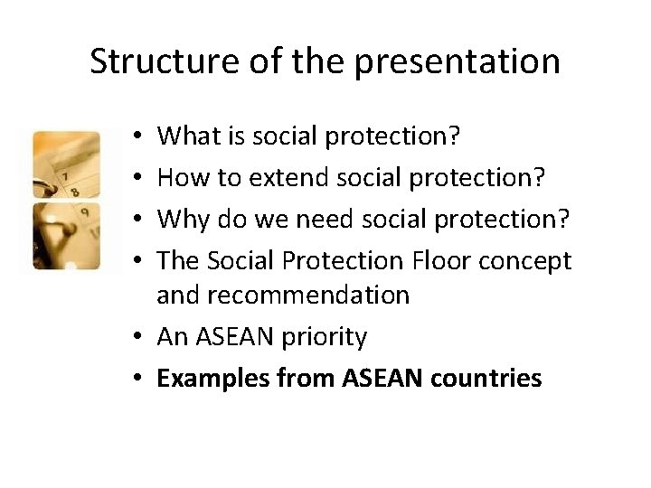 Structure of the presentation What is social protection? How to extend social protection? Why