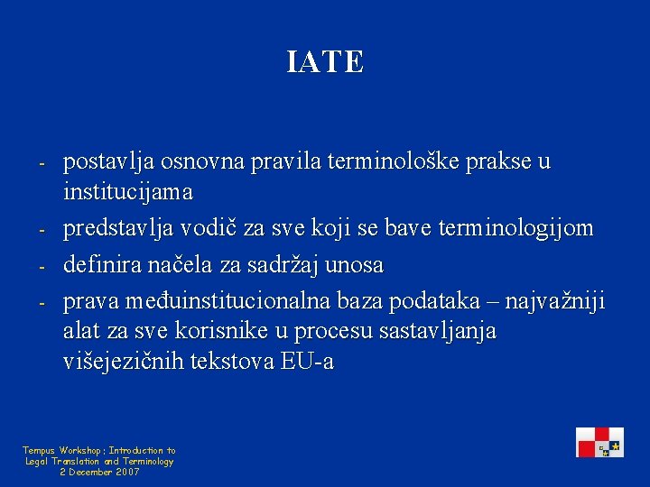 IATE - - postavlja osnovna pravila terminološke prakse u institucijama predstavlja vodič za sve