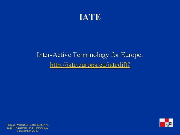 IATE Inter-Active Terminology for Europe: http: //iate. europa. eu/iatediff/ Tempus Workshop: Introduction to Legal