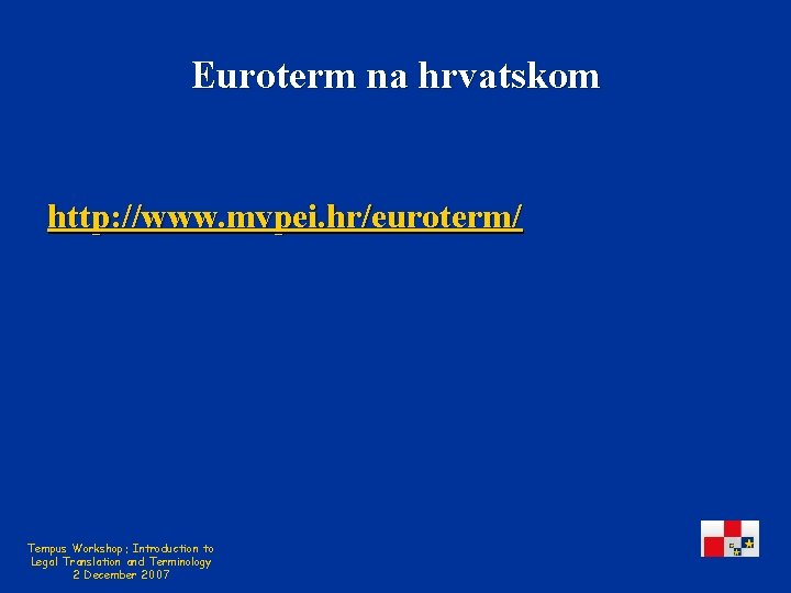 Euroterm na hrvatskom http: //www. mvpei. hr/euroterm/ Tempus Workshop: Introduction to Legal Translation and