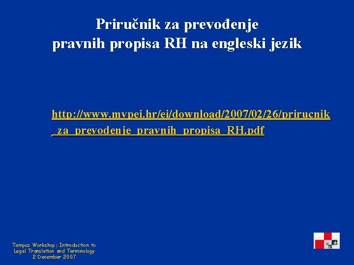 Priručnik za prevođenje pravnih propisa RH na engleski jezik http: //www. mvpei. hr/ei/download/2007/02/26/prirucnik _za_prevodenje_pravnih_propisa_RH.