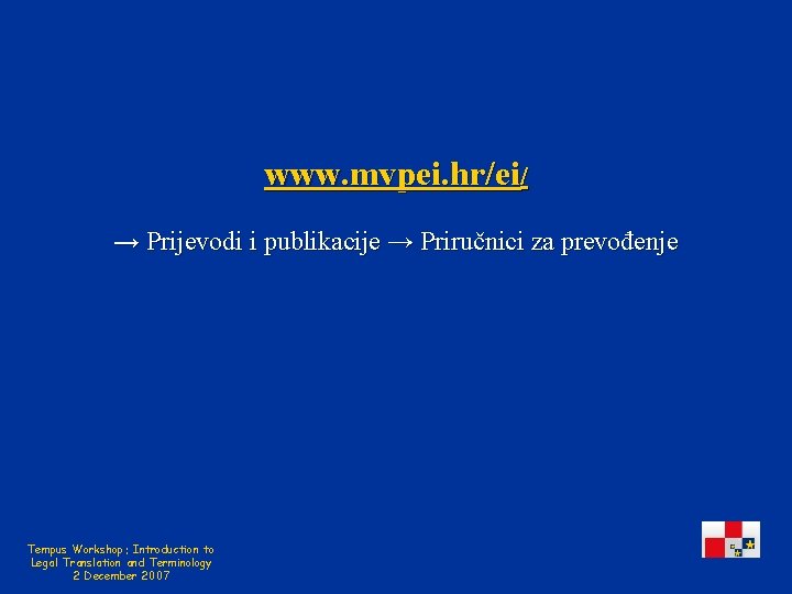 www. mvpei. hr/ei/ → Prijevodi i publikacije → Priručnici za prevođenje Tempus Workshop: Introduction