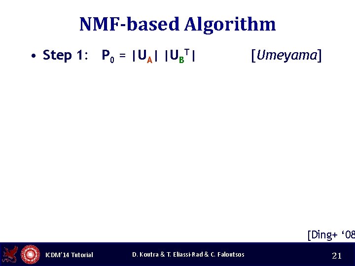 NMF-based Algorithm • Step 1: P 0 = |UA| |UBT| [Umeyama] [Ding+ ‘ 08