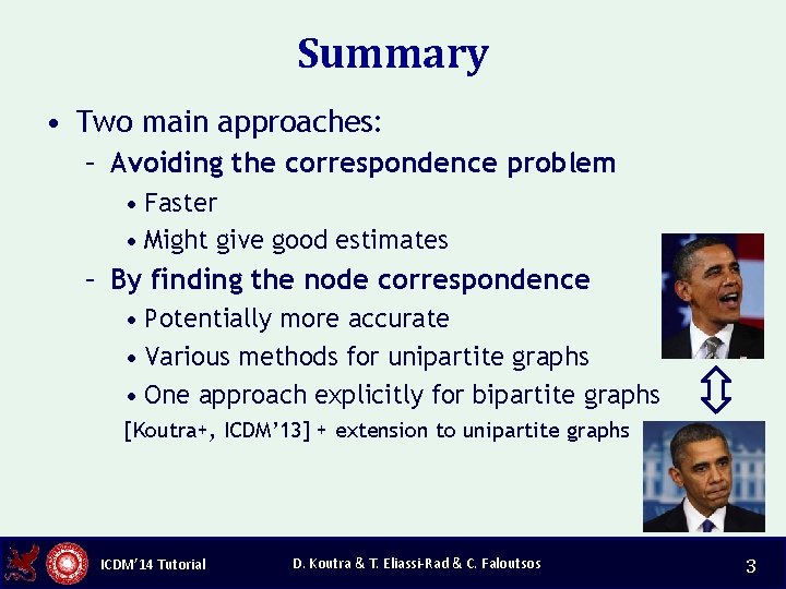 Summary • Two main approaches: – Avoiding the correspondence problem • Faster • Might