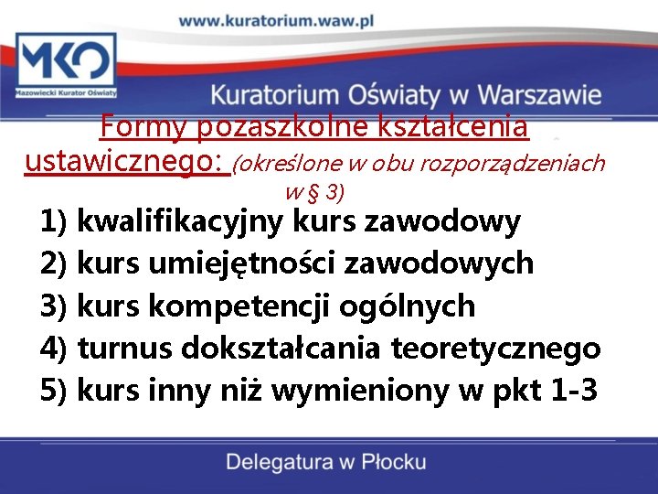 Formy pozaszkolne kształcenia ustawicznego: (określone w obu rozporządzeniach w § 3) 1) kwalifikacyjny kurs