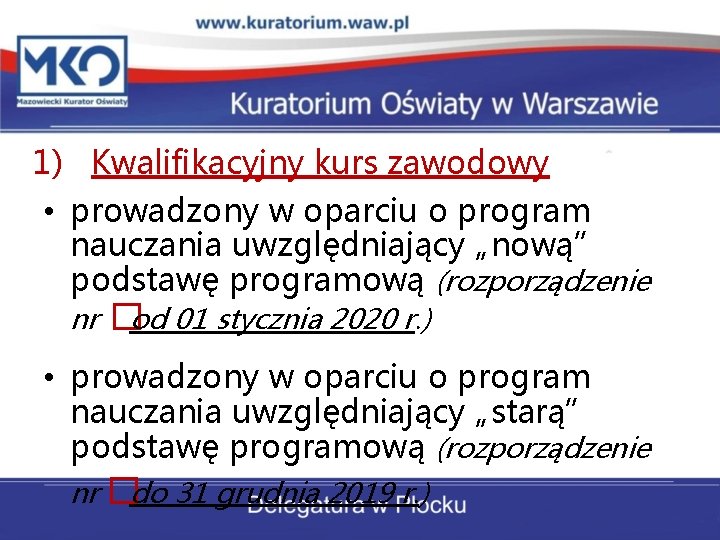 1) Kwalifikacyjny kurs zawodowy • prowadzony w oparciu o program nauczania uwzględniający „nową” podstawę 1) Kwalifikacyjny kurs zawodowy • prowadzony w oparciu o program nauczania uwzględniający „nową” podstawę